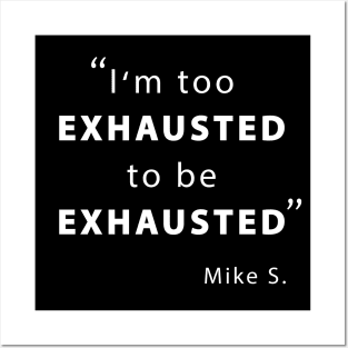 I'm too exhausted to be exhausted Posters and Art